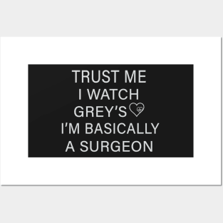 Trust me I watch Grey’s I’m basically a surgeon Posters and Art